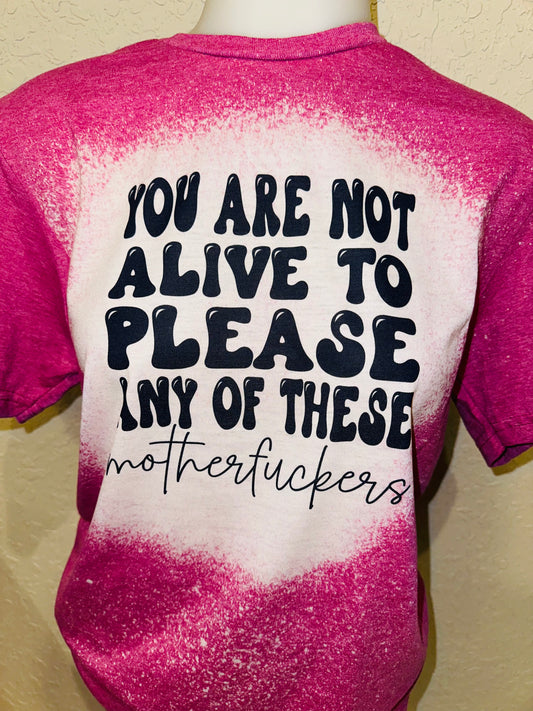 Not Alive to please these motherfuckers sublimation tee