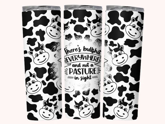 There's bullshit everywhere and not a pasture in sight 20oz tumbler