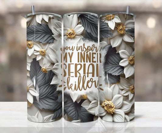 YOU inspire my inner Serial Killer 20oz tumbler