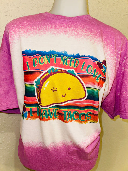 I don’t need love I have tacos sublimation tee