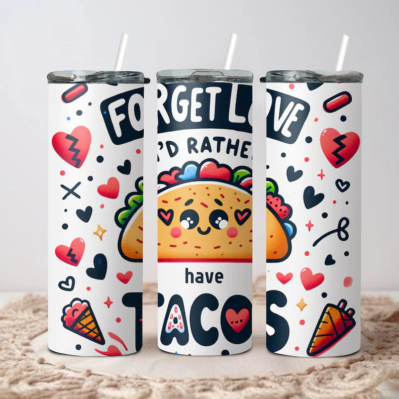 Forget love I’d rather have tacos 20oz tumbler