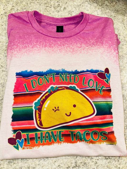 I don’t need love I have tacos sublimation tee