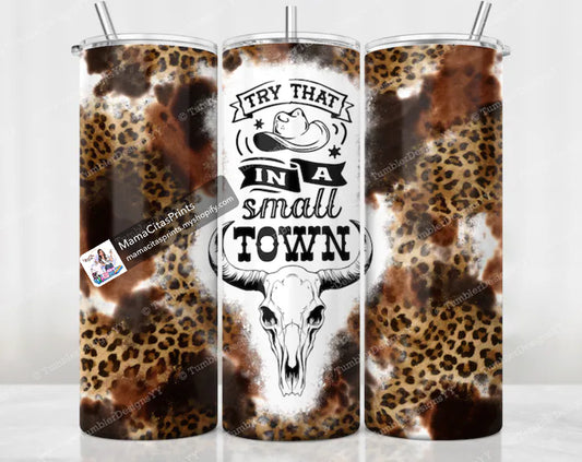 Try that in a small town 20oz tumbler