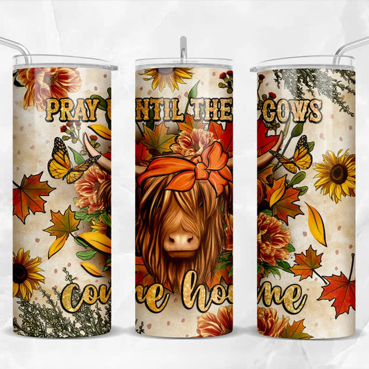 Pray until the cows come home 20oz tumbler