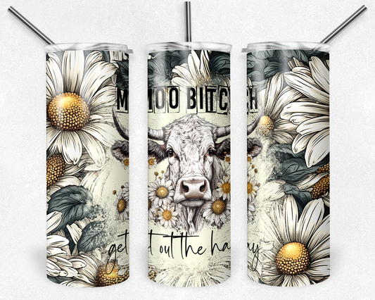 Moo B*tch get out the hay 20oz tumbler