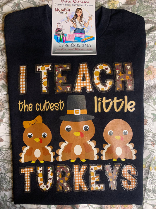 I teach the Cutest Turkeys - Graphic Tee